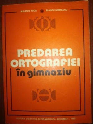 Predarea ortografiei in gimnaziu- Melente Nica, Silvius Cureteanu foto