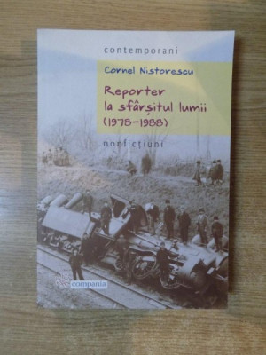 REPORTER LA SFARSITUL LUMII ( 1978 - 1988 ) de CORNEL NISTORESCU foto