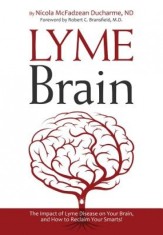 Lyme Brain: The Impact of Lyme Disease on Your Brain, and How to Reclaim Your Smarts!