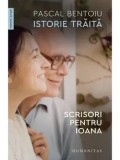 Cumpara ieftin Istorie traita. Scrisori pentru Ioana/Pascal Bentoiu
