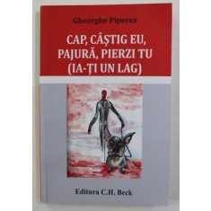 CAP , CASTIG EU , PAJURA , PIERZI TU - IA-TI UN LAG de GHEORGHE PIPEREA , 2016