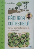 Padurea comestibila. Pentru recolte abundente in orice anotimp - Damien Dekarz
