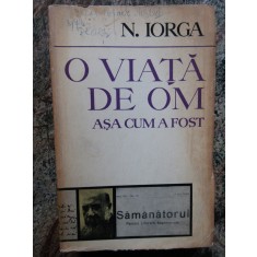 N. Iorga - O viata de om, asa cum a fost