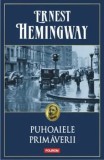 Cumpara ieftin Puhoaiele primaverii/Ernest Hemingway