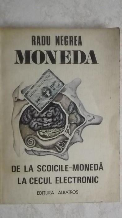 Radu Negrea - Moneda. De la scoicile-moneda la cecul electronic