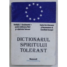 DICTIONARUL SPIRITULUI TOLERANT , INDRUMAR PENTRU O GANDIRE A MILENIULUI III , EDITIA I , coord. ROMULUS VULCANESCU si PAUL TUTUNGIU , 1997