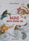 Carte Basme pentru familia mea - Petre Craciun