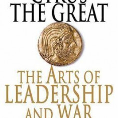 Xenophon's Cyrus the Great: The Arts of Leadership and War