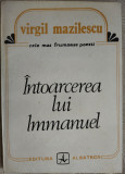 VIRGIL MAZILESCU - INTOARCEREA LUI IMMANUEL (POEME, 1991/pref.GHEORGHE GRIGURCU)