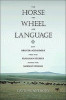 The Horse, the Wheel and Language: How Bronze-Age Riders from the Eurasian Steppes Shaped the Modern World