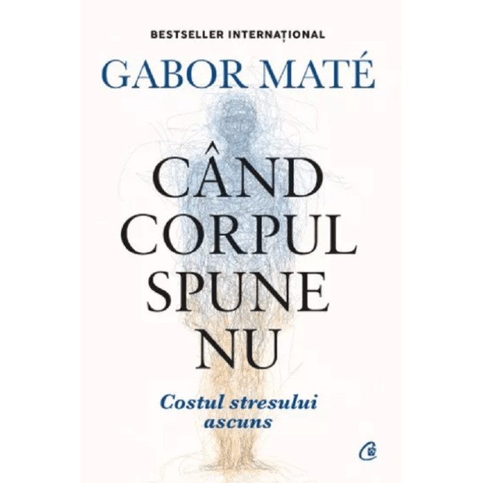 Cand corpul spune nu - Editie de colectie - Gabor Mate, editia 2022