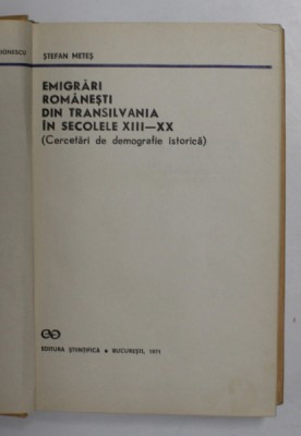 EMIGRARI ROMANESTI DIN TRANSILVANIA IN SECOLELE XIII-XX de STEFAN METES , 1971 foto