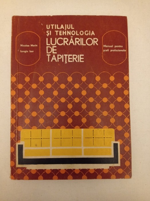 &quot;Utilajul și tehnologia lucrărilor de tapițerie - manual pentru școli profesionale&quot; -Nicolae Marin și Longin Isar, 1985.