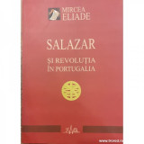 Salazar si revolutia in Portugalia - Mircea Eliade