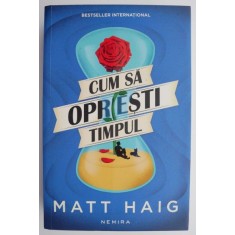 Cum sa opresti timpul &ndash; Matt Haig