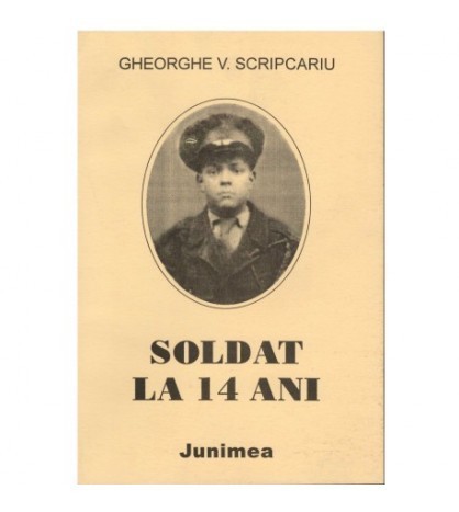 Gheorghe V. Scripcariu - Soldat la 14 ani - 123033