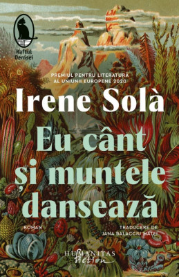 Eu Cant si Muntele Danseaza, Irene Sola - Editura Humanitas Fiction foto