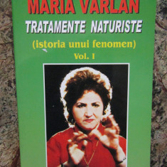 Maria Varlan - Tratamente naturiste, istoria unui fenomen (volumul 1)