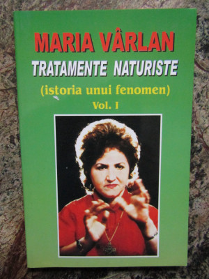 Maria Varlan - Tratamente naturiste, istoria unui fenomen (volumul 1) foto