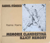 MEMORIE CLANDESTINA. ILLICIT MEMORY, EDITIE BILINGVA ROMANA-ENGLEZA-GABRIEL STANESCU