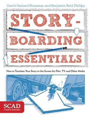 Storyboarding Essentials: How to Translate Your Story to the Screen for Film, TV, and Other Media