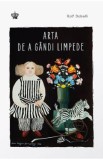 Arta de a gandi limpede - Rolf Dobelli