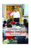 Cartea Educatia chineza azi Zhu Yongxin Corint format paperback brosat pedagogie cercetare istoria Chinei