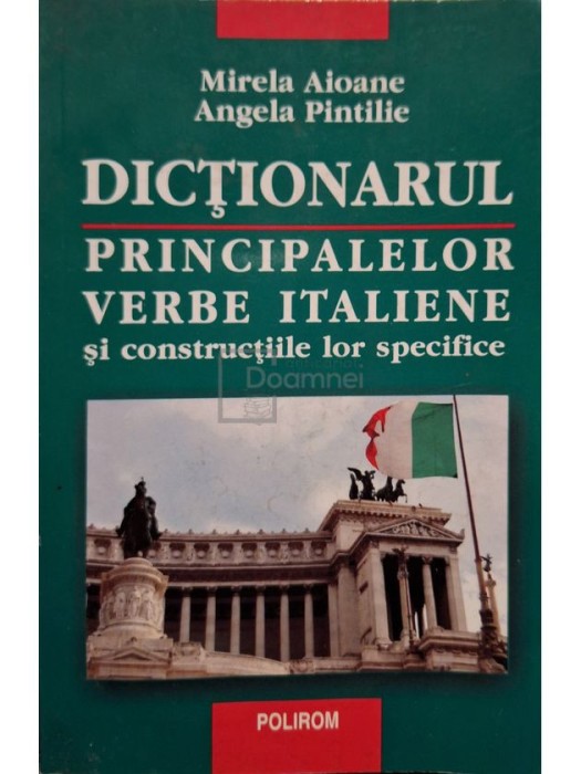 Mirela Aioane - Dictionarul principalelor verbe italiene si constructiile lor specifice (Editia: 2005)