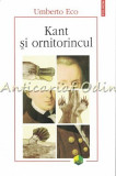 Kant si Ornitorincul - Umberto Eco, Editia a III-a, Polirom, 2017, 482 pagini, Filosofie