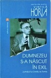 Vintila Horia - Dumnezeu s-a nascut in exil. Jurnalul lui Ovidiu la Tomis
