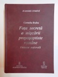 FATA SECRETA A MISCARII PREPASOPTISTE ROMANE , UNITATEA NATIONALA de CORNELIA BODEA 2004