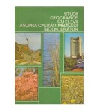 - Studii geografice cu elevii asupra calitatii mediului