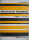Automatizari industriale. Initiere. Aplicatii &ndash; I. Papadache