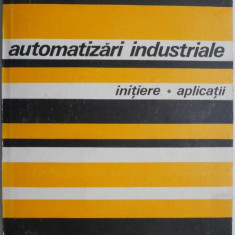 Automatizari industriale. Initiere. Aplicatii – I. Papadache