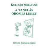 A tanul&aacute;s &ouml;r&ouml;m is lehet - Delacato m&oacute;dszere alapj&aacute;n - Kulcs&aacute;r Mih&aacute;lyn&eacute;