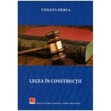 Violeta Herea - Legea in constructii - 125956