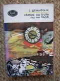 J. Giraudoux - Razboi cu troia nu se face (Editia: 1966)