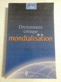 Cumpara ieftin DICTIONNAIRE CRITIQUE DE LA MONDIALISATION