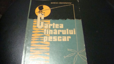 Mircea Bichiceanu - Cartea tanarului pescar - 1962 foto