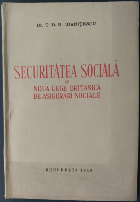 Dr. T.D.R. IOANITESCU: SECURITATEA SOCIALA SI NOUA LEGE BRITANICA/1946/DEDICATIE