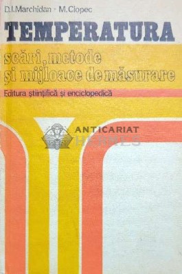 Temperatura. Scari, metode si mijloace de masurare - 1977 - M. Ciopec ($O33) foto