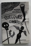 QUELQUES OMBRES par PIERRE CHARRAS , 2007 , PREZINTA INSEMNARI PE PAGINA DE TITLU SI EX LIBRIS STAMPILAT