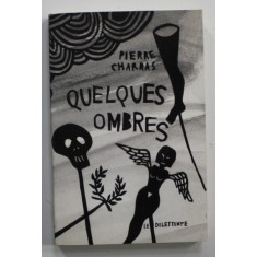 QUELQUES OMBRES par PIERRE CHARRAS , 2007 , PREZINTA INSEMNARI PE PAGINA DE TITLU SI EX LIBRIS STAMPILAT
