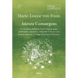 Aurora Consurgens. Un document atribuit lui Toma d&rsquo;Aquino despre problematica alchimica a contrariilor. O lucrare care insoteste opera lui C. G. Jung,