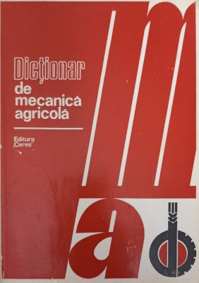 DICTIONAR DE MECANICA AGRICOLA-ANGHEL STEFAN, BABICIU PAVEL SI COLAB. foto