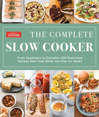 The Complete Slow Cooker: From Appetizers to Desserts - 400 Must-Have Recipes That Cook While You Play (or Work) foto