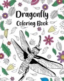 Dragonfly Coloring Book: Adult Crafts &amp; Hobbies Zentangle Coloring Books, Floral Mandala Pages