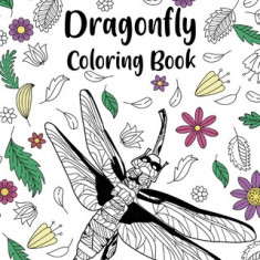 Dragonfly Coloring Book: Adult Crafts & Hobbies Zentangle Coloring Books, Floral Mandala Pages