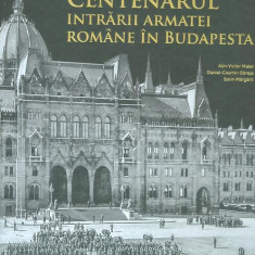 Centenarul intrării armatei române în Budapesta - Paperback brosat - Alin Victor Matei, Daniel-Cosmin Obreja, Sorin Mărgărit - Monitorul Oficial