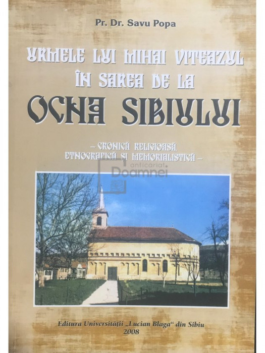 Savu Popa - Urmele lui Mihai Viteazul ]n sarea de la Ocna Sibiului (dedicație) (editia 2008)